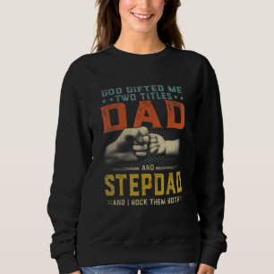 Mens God Ed Me Two Titles Dad And Stepdad Father's Sweatshirt