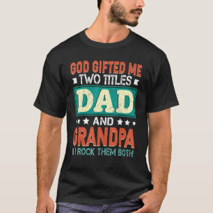 Mens God Ed Me Two Titles Dad Grandpa Father Day T-Shirt