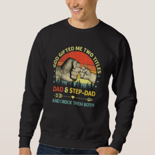Mens God Ed Me Two Titles Dad Step Dad And I Rock  Sweatshirt