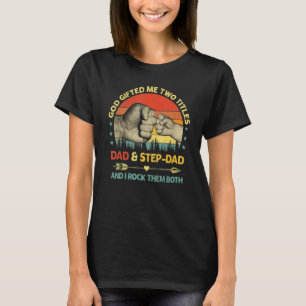 Mens God Ed Me Two Titles Dad Step Dad And I Rock  T-Shirt