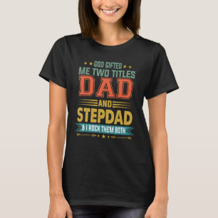 Mens God Gifted Me Two Titles Dad And Stepdad Fat T-Shirt