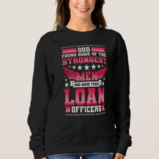 Mens God Made The Strongest Men Loan Officer Sweatshirt