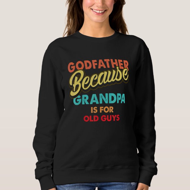 Mens Godfather Because Grandpa Is For Old Guys Vin Sweatshirt (Front)