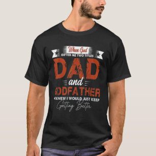 Mens Godfather For Men I Have Two Titles Dad And T-Shirt