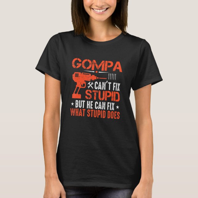 Mens Gompa Can't Fix Stupid But He Can Fix What St T-Shirt (Front)