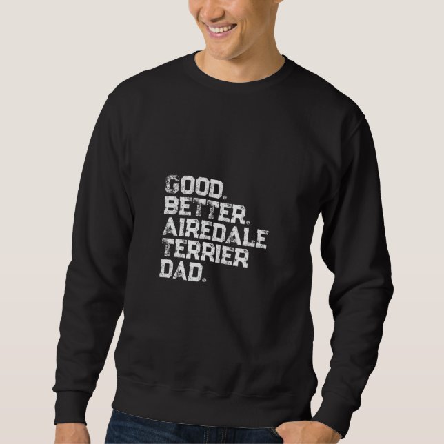 Mens Good better Airedale Terrier Dad Sweatshirt (Front)