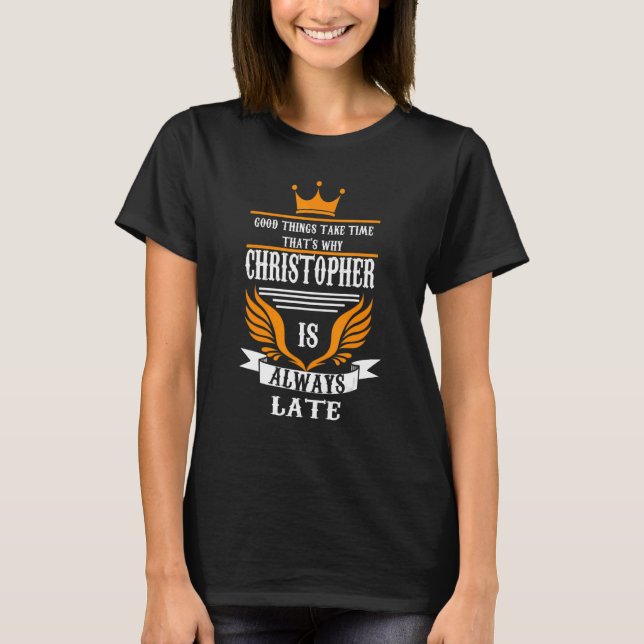 Mens good things take time Christopher Christopher T-Shirt (Front)