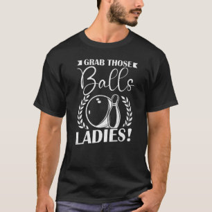 Mens Grab Those Balls Ladies Bowling Player Bowler T-Shirt