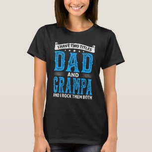 Mens Grampa I Have Two Titles Dad And Grampa T-Shirt