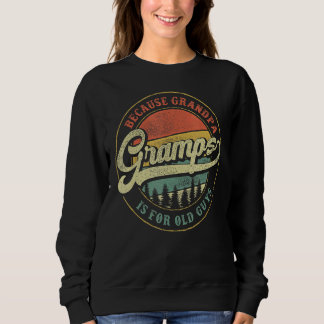Mens Gramps Because Grandpa Is For Old Guys  Gramp Sweatshirt