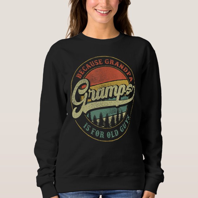 Mens Gramps Because Grandpa Is For Old Guys  Gramp Sweatshirt (Front)