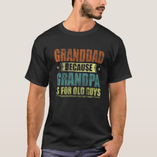 Mens Granddad Because Grandpa Is For Old Guys Fat T-Shirt