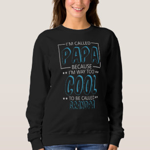 Mens Grandfather I'm Called Papa Because Too Cool Sweatshirt