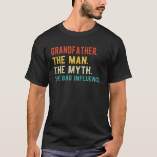 Mens Grandfather Man Myth Bad Influence Father s D T-Shirt