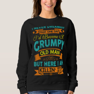 Mens Grandpa Fathers Day I Never Dreamed I'd Be A Sweatshirt