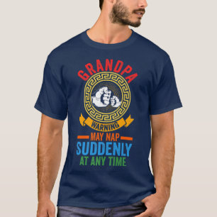 Mens Grandpa May nap suddenly at any time Grandpa T-Shirt