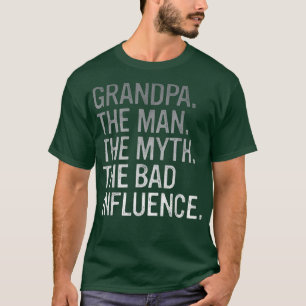 Mens Grandpa The Man The Myth The Bad Influence Gr T-Shirt