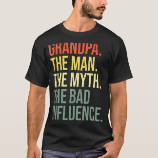 Mens Grandpa The Man The Myth The Bad Influence Gr T-Shirt