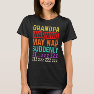Mens Grandpa Warning May Nap Suddenly At Any Time  T-Shirt