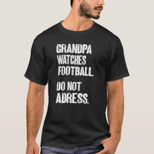 Mens Grandpa Watches Football Do Not Adress  Ameri T-Shirt