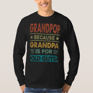 Mens Grandpop Because Grandpa Is For Old Guys Fat T-Shirt