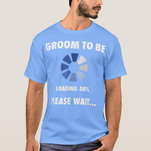 Mens Groom To Be Loading Funny Pre Wedding Gift  T-Shirt