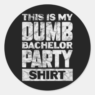 Mens Groom Wedding This Is My Dumb Bachelor Party Classic Round Sticker