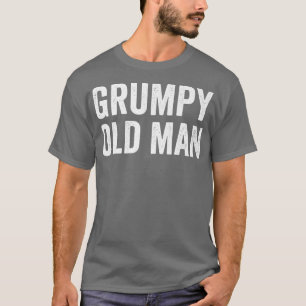 Mens Grumpy Old Man Grandpa Dad Funny Fathers Day T-Shirt