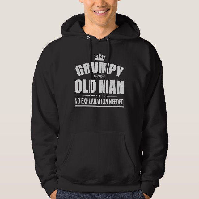Mens grumpy old man no explanation needed grumpy hoodie (Front)