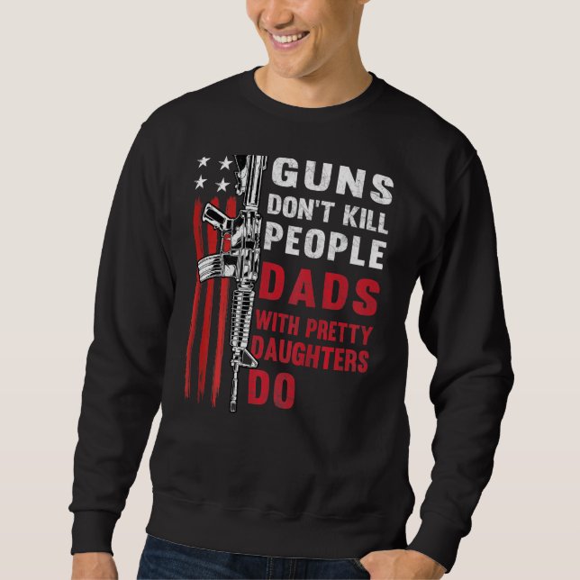 Mens Guns Dont Kill People Dads With Pretty Daught Sweatshirt (Front)
