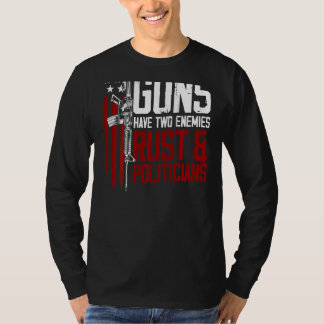 Mens Guns Have Two Enemies Rust And Politicians On T-Shirt