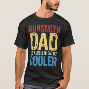 Mens Gunsmith Dad Like a Regular Dad but Cooler T-Shirt