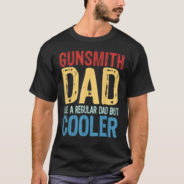 Mens Gunsmith Dad   Like a Regular Dad but Cooler T-Shirt (Front)