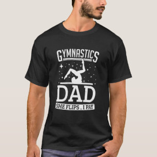 Mens Gymnast Gymnastics Dad She Flips I Pay Gymnas T-Shirt