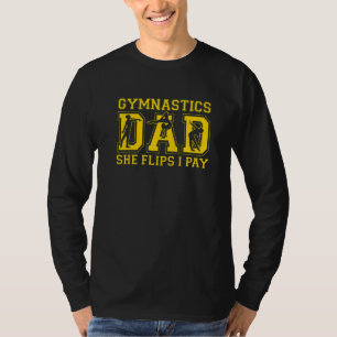 Mens Gymnastics Dad She Flips I Pay Gymnast Dad 4 T-Shirt
