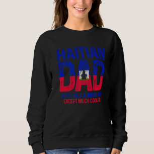 Mens Haitian Dad Like A Normal Dad Except Much Coo Sweatshirt