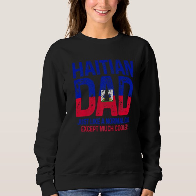 Mens Haitian Dad Like A Normal Dad Except Much Coo Sweatshirt (Front)