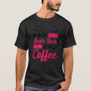Mens Half Lash Tech Half Coffee Lash Artist Lash T T-Shirt