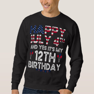 Mens Happy 4 July And Yes It's My 12th Birthday Si Sweatshirt
