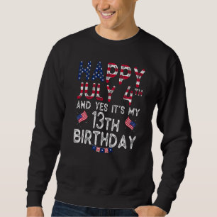 Mens Happy 4 July And Yes It's My 13th Birthday Si Sweatshirt