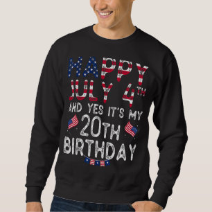 Mens Happy 4 July And Yes It's My 20th Birthday Si Sweatshirt