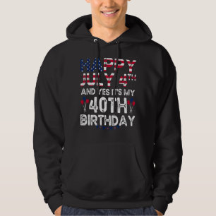 Mens Happy 4 July And Yes It's My 40th Birthday Si Hoodie