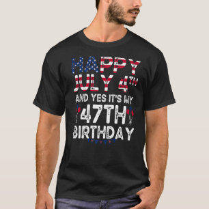 Mens Happy 4 July And Yes It's My 47th Birthday Si T-Shirt