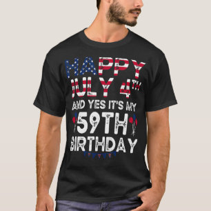 Mens Happy 4 July And Yes It's My 59th Birthday Si T-Shirt