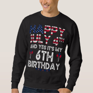 Mens Happy 4 July And Yes It's My 6th Birthday Sin Sweatshirt