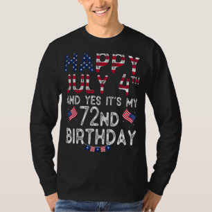 Mens Happy 4 July And Yes It's My 72nd Birthday Si T-Shirt