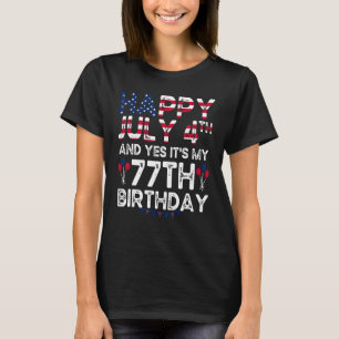 Mens Happy 4 July And Yes It's My 77th Birthday Si T-Shirt