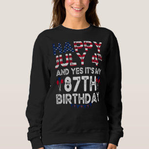 Mens Happy 4 July And Yes It's My 87th Birthday Si Sweatshirt