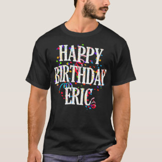 Mens Happy Birthday Eric First Name Boys Colorful  T-Shirt