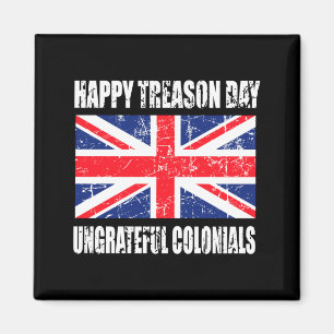 Mens Happy Treason Day Ungrateful Colonials Magnet